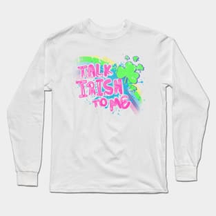 TALK IRISH TO ME Long Sleeve T-Shirt